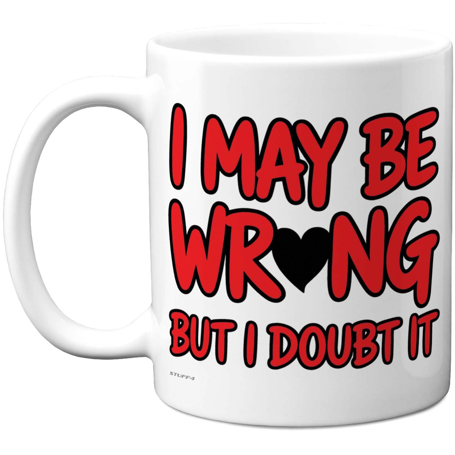 Stuff4 Fun Coffee Gifts - I May Be Wrong Mug - Novelty Gifts for Friends Colleague from Colleague Friends, Birthday Presents, Fun Bday Presents, 11oz Ceramic Dishwasher Safe Premium Mugs