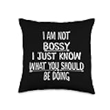 I Am Not Bossy I Just Know What You Should Be Doing Funny Throw Pillow