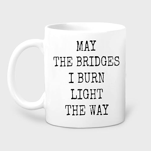 Taza de café blanca de cerámica de 11 onzas con texto en inglés May The Bridges I Burn, May The Bridges I Burn, May The Bridges I Burn Light The