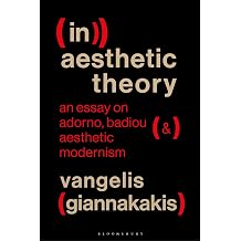 Inaesthetic Theory An Essay on Adorno, Badiou and Aesthetic Modernism