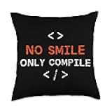 Programming It Software Job Developing Developer No Smile Only Compile Sayings Coder Programmer Coding Throw Pillow, 18x18, Multicolor