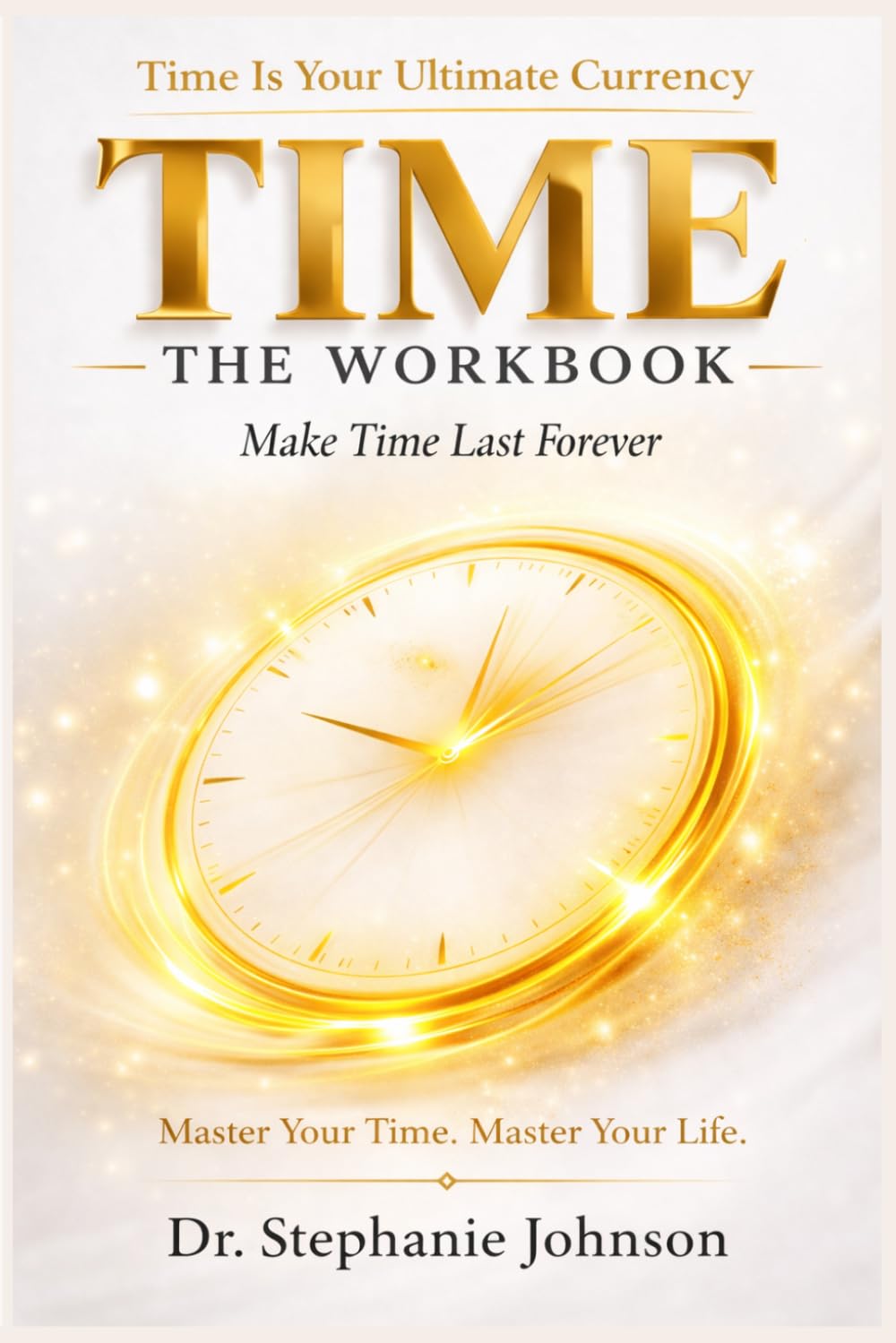 The Time Workbook: Make Time Last Forever