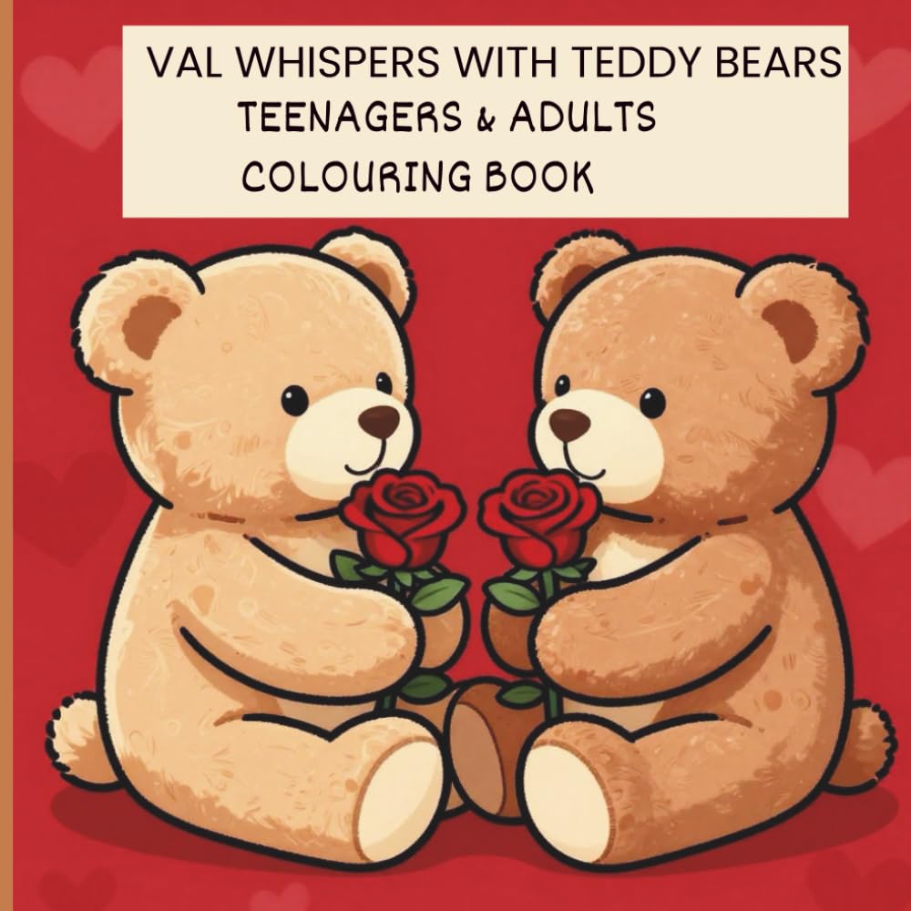 VAL WHISPERS WITH TEDDY BEARS, TEENAGERS & ADULTS COLOURING BOOK