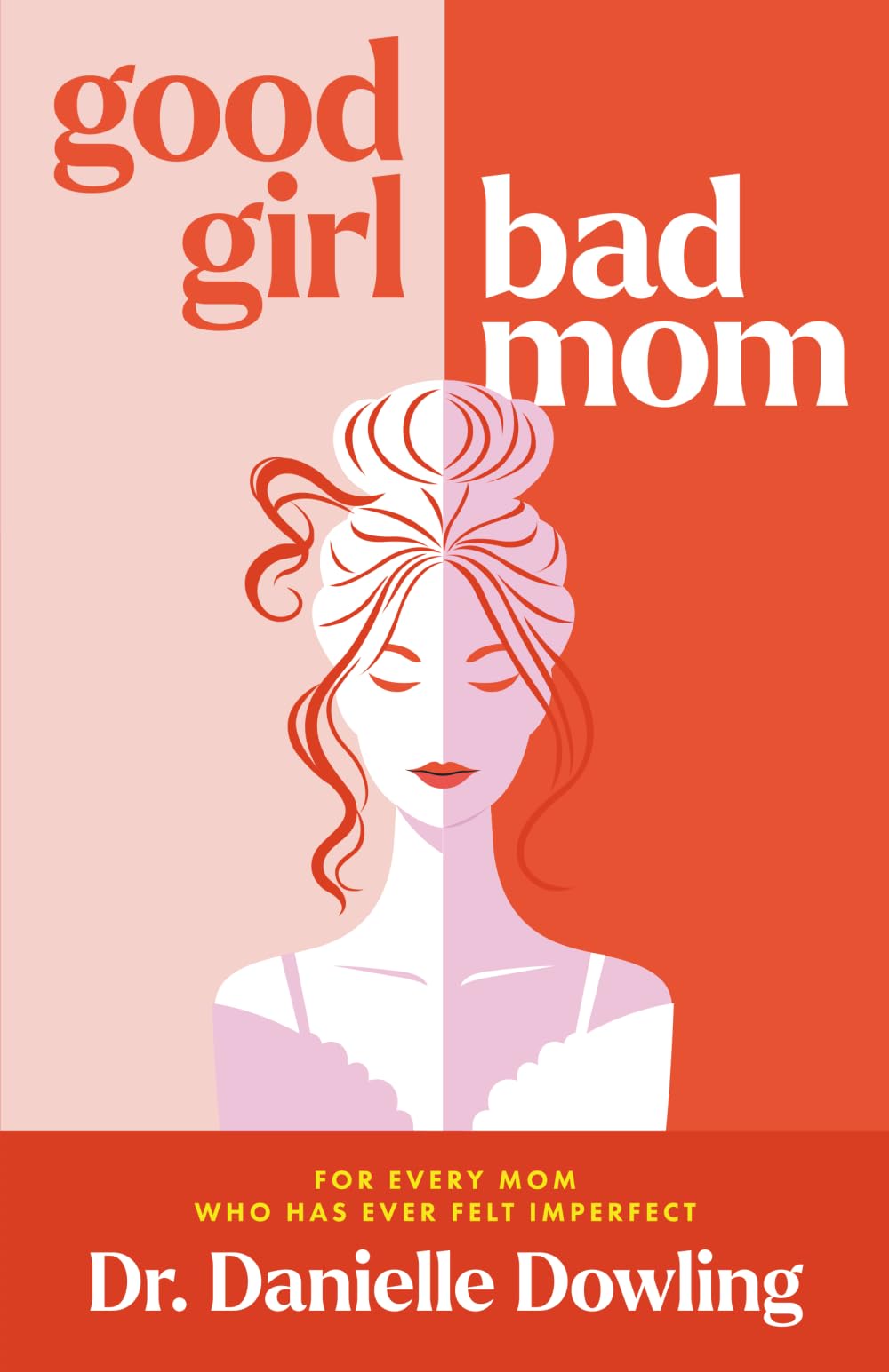 Good Girl, Bad Mom: For Every Mom Who Has Ever Felt Imperfect