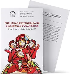 Formação Mistagógica da Celebração Eucarística a Partir da 3ª Edição Típica do Missal Romano