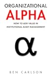 Organizational Alpha: How to Add Value in Institutional Asset Management