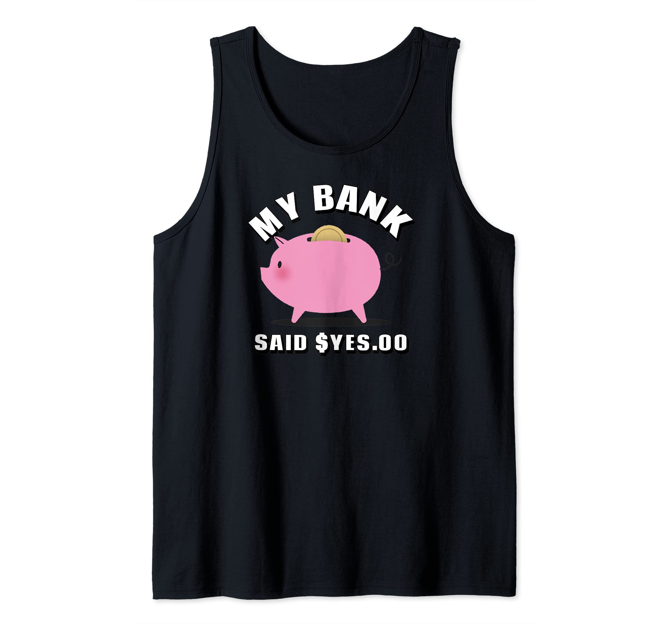 MY BANK SAID $YES.OO FUNNY MONEY Tank Top