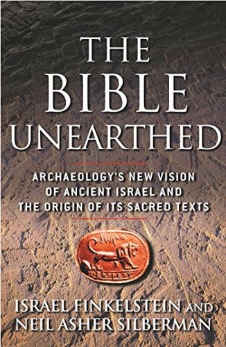 The Bible Unearthed: Archaeology's New Vision of Ancient Israel and the Origin of Sacred Texts