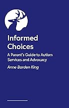 The Informed Parent: A Decision-Making Guide to Autism Services and Advocacy