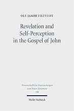 Revelation and Self-perception in the Gospel of John (Wissenschaftliche Untersuchungen Zum Neuen Testament)