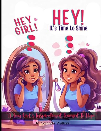 Hey Girl! Hey! It's Time to Shine: A Teen Girl's Inspirational Journal to Hope