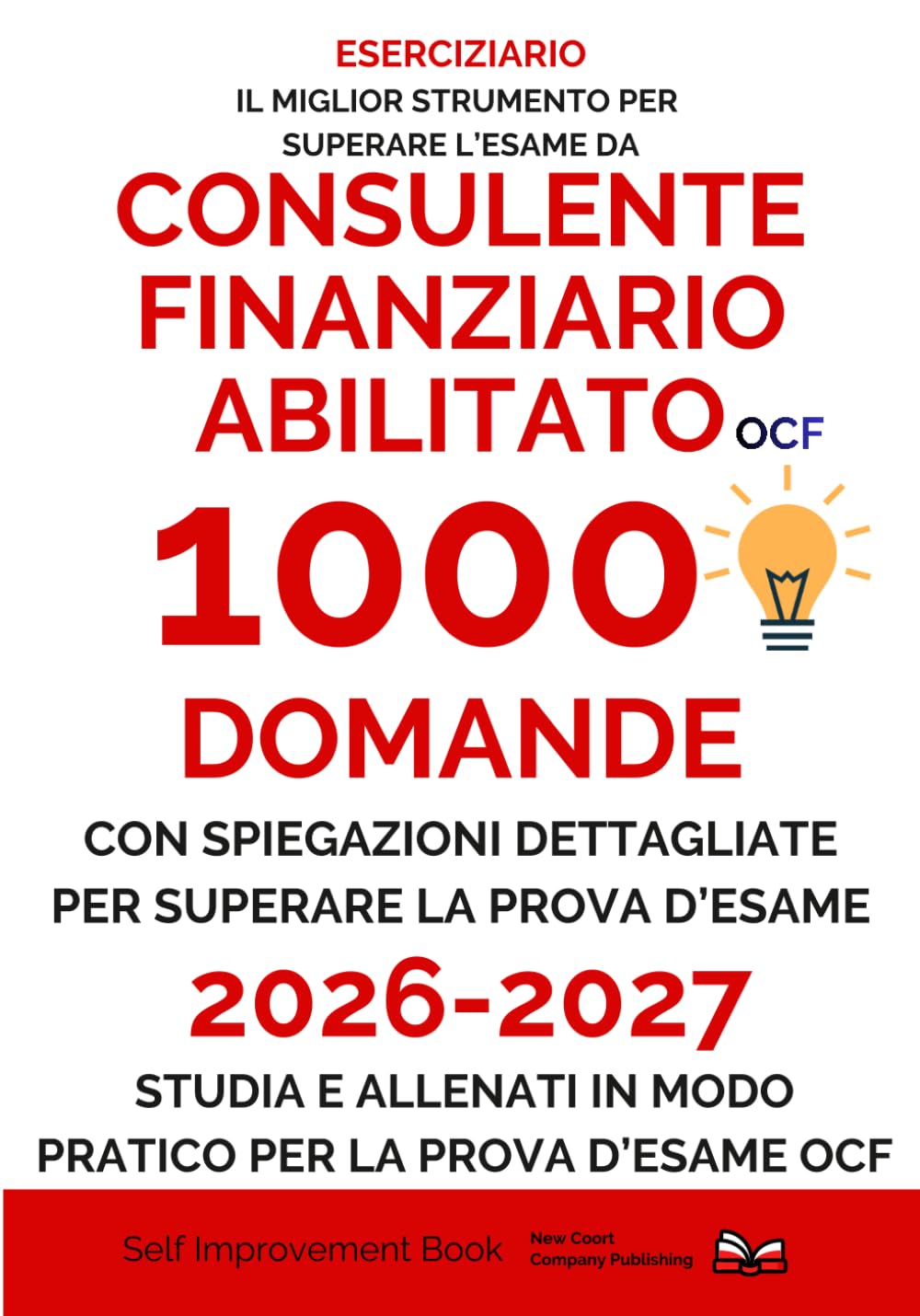Diventa un Consulente Finanziario Abilitato OCF 2026 - 2027 - 1000 Domande a risposta multipla e spiegazioni dettagliate per la simulazione d'esame ... studia e allenati in modo pratico