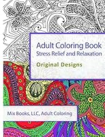 Adult Coloring Book: Stress Relief and Relaxation: Original Designs 1515321347 Book Cover