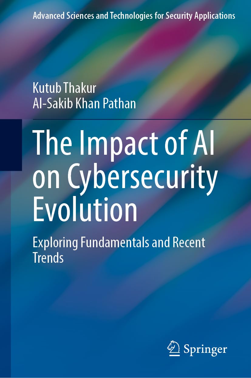 The Impact of AI on Cybersecurity Evolution: Exploring Fundamentals and Recent Trends (Advanced Sciences and Technologies for Security Applications)