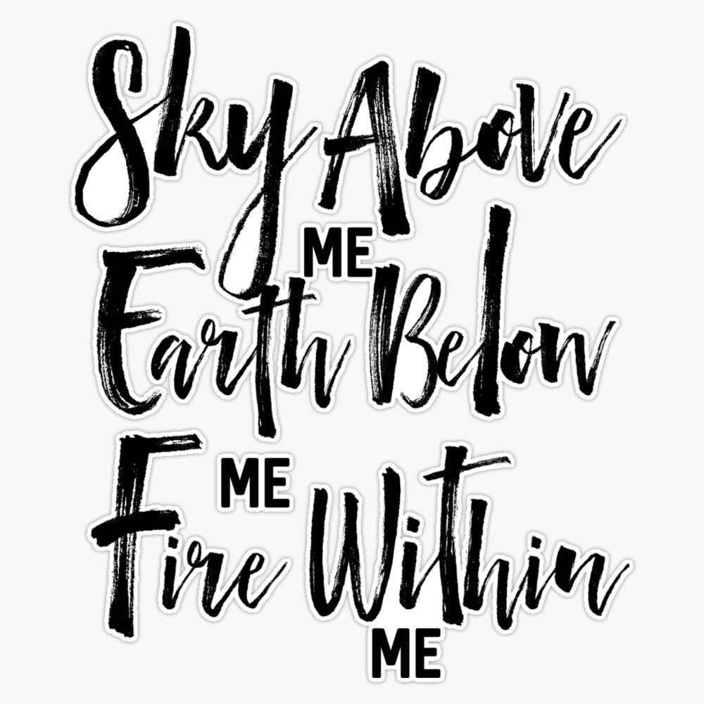 Sky Above Me Earth Below Me Fire Within Inspirational Quote Waterproof Weatherproof UV Resistant Motivational Typography 5 Inch Reusable Magnet