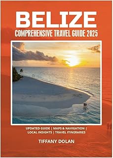 BELIZE COMPREHENSIVE TRAVEL GUIDE 2025