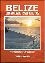 BELIZE COMPREHENSIVE TRAVEL GUIDE 2025