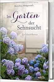 Im Garten der Sehnsucht Ein IrlandRoman Dorothea