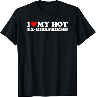 I Love My Hot Ex-Girlfriend T-Shirt