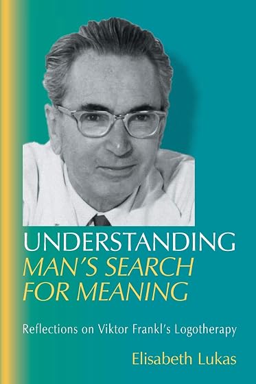 Understanding Man's Search for Meaning: Reflections on Viktor Frankl's Logotherapy: 1