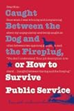Caught Between the Dog and the Fireplug, or How to Survive Public Service (Text Teach / Policies)