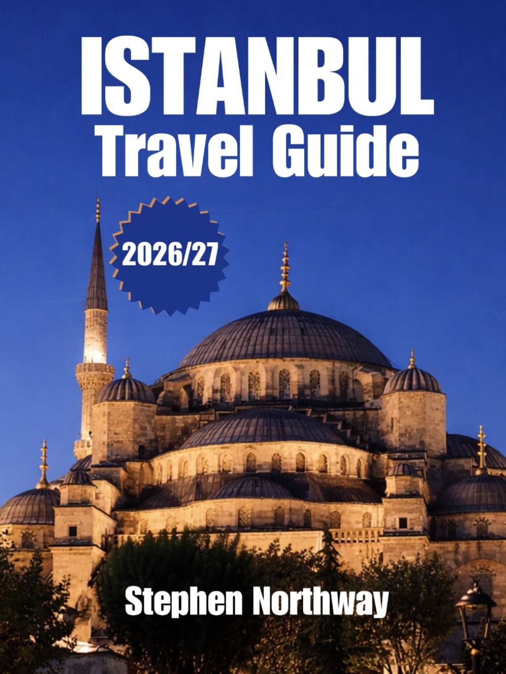 ISTANBUL TRAVEL GUIDE 2026/27: Top Attractions, Historical Landmarks, Local Experiences, Food, Day Trips, Transportation, Festivals, and Practical Itineraries (URBAN INSIDER GUIDES)