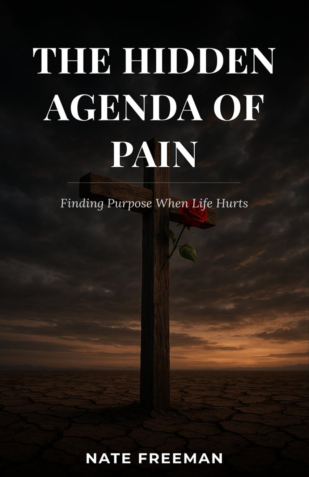 The Hidden Agenda of Pain: Finding Purpose When Life Hurts