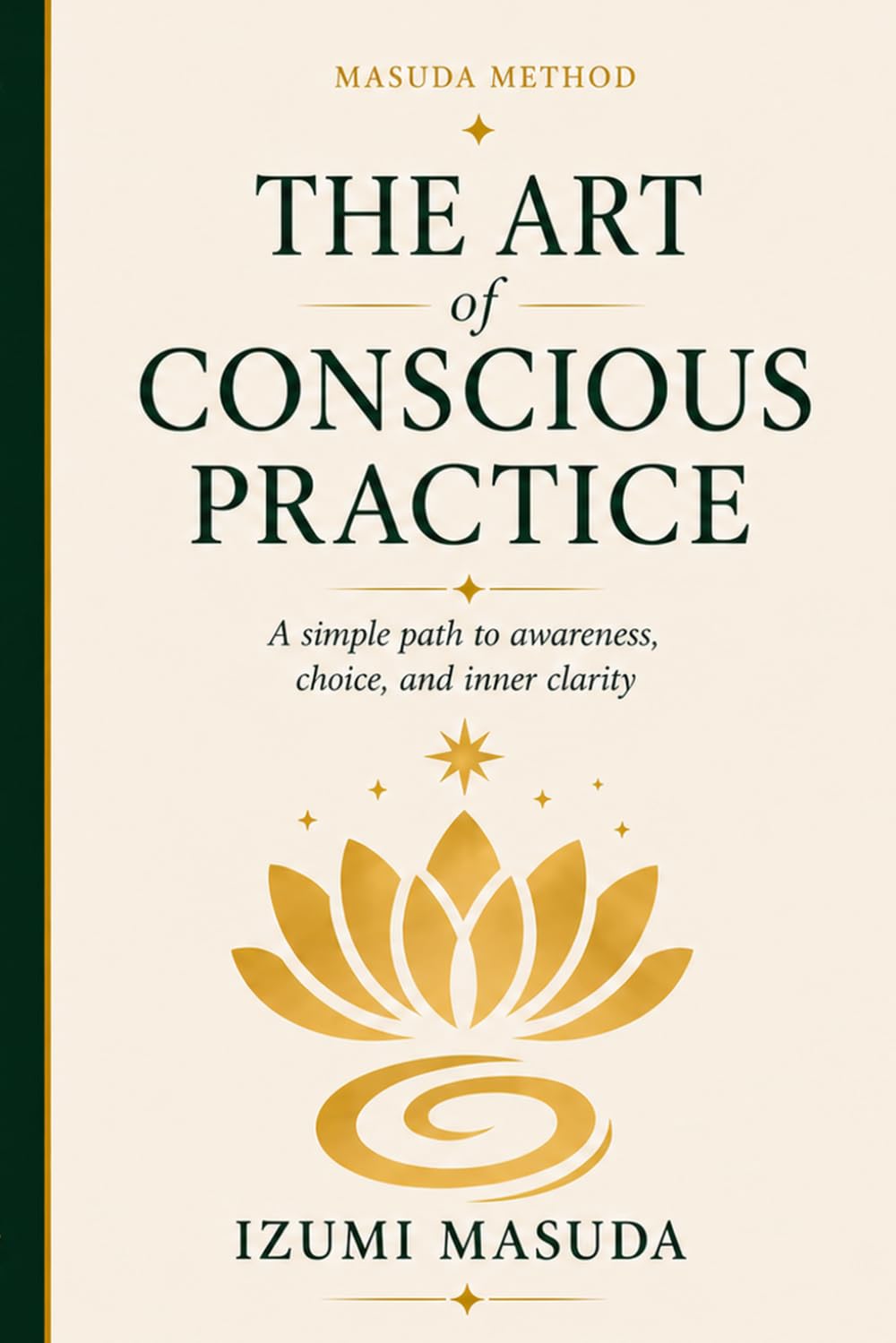 THE ART of CONSCIOUS PRACTICE: A simple path to awareness, choice and inner clarity