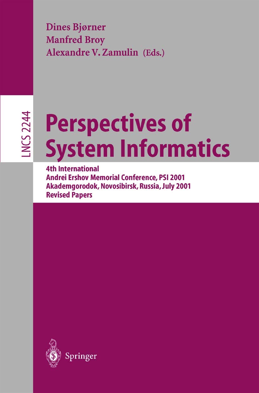 Perspectives of System Informatics: 4th International Andrei Ershov Memorial Conference, PSI 2001, Akademgorodok, Novosibirsk, Russia, July 2-6, 2001, ... 2244 (Lecture Notes in Computer Science)