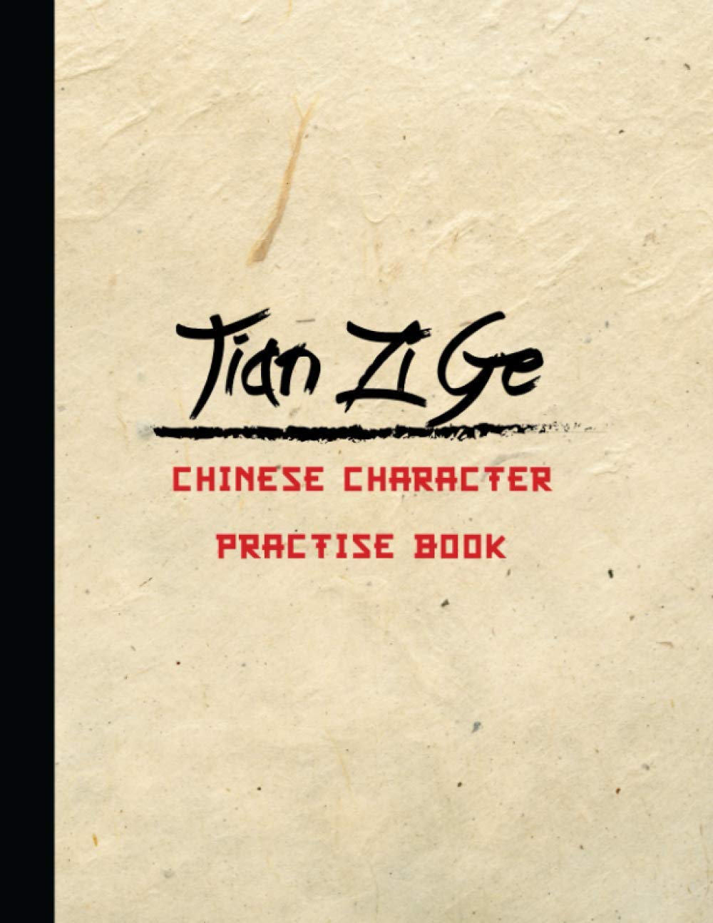 Tian Zi Ge Chinese Character Practise Book: Chinese Writing Practice Notebook, Practice Writing Chinese Exercise Book for Mandarin Handwriting Characters, For Adults & Kids