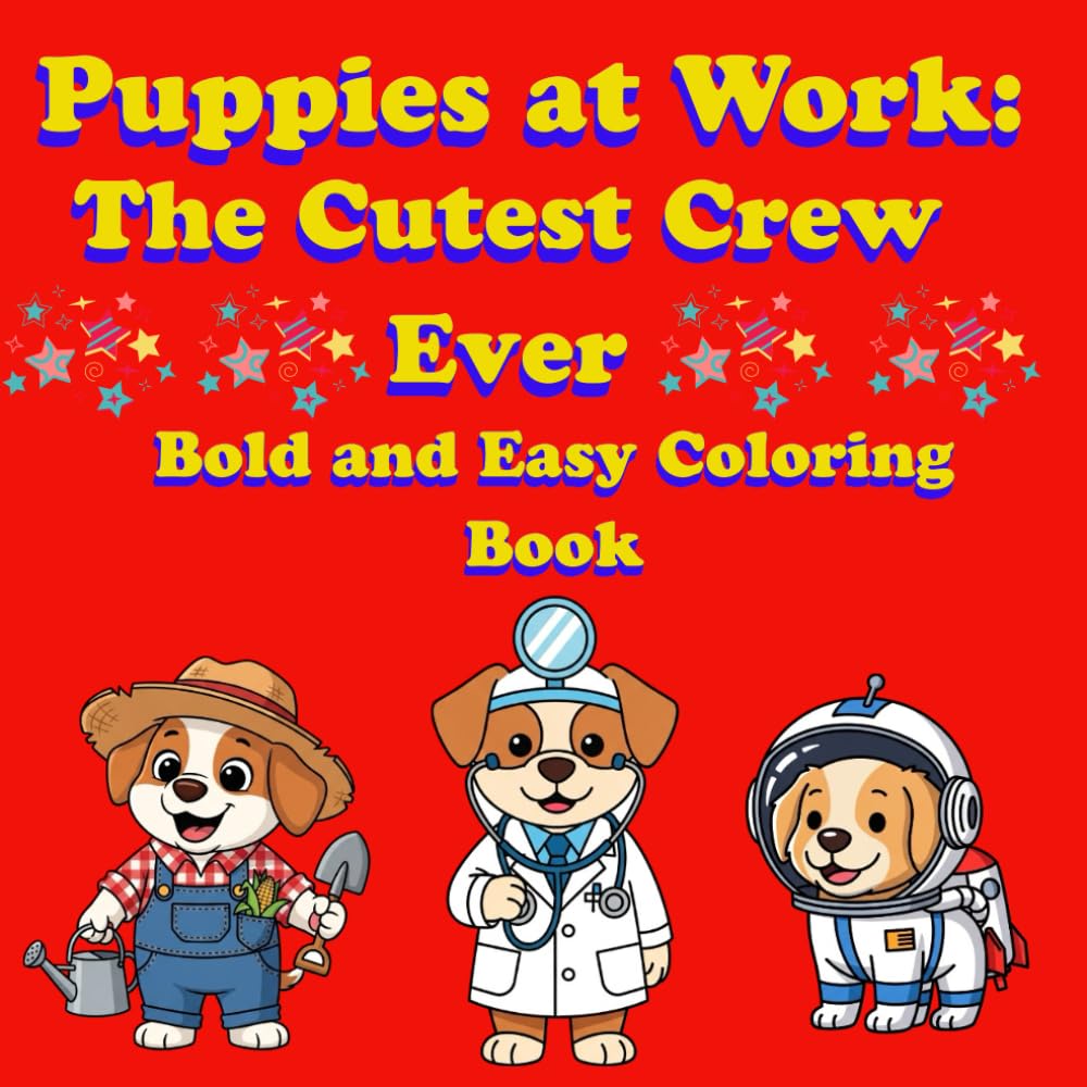 Puppies at Work: The Cutest Crew Ever: Bold and Easy Coloring Book