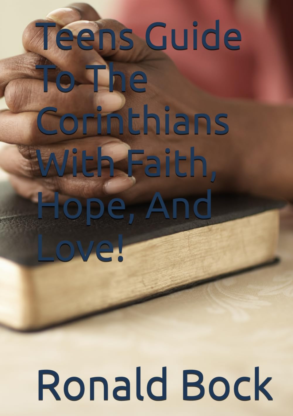 Teens Guide To The Corinthians With Faith, Hope, And Love! (Love letters from the Lord)