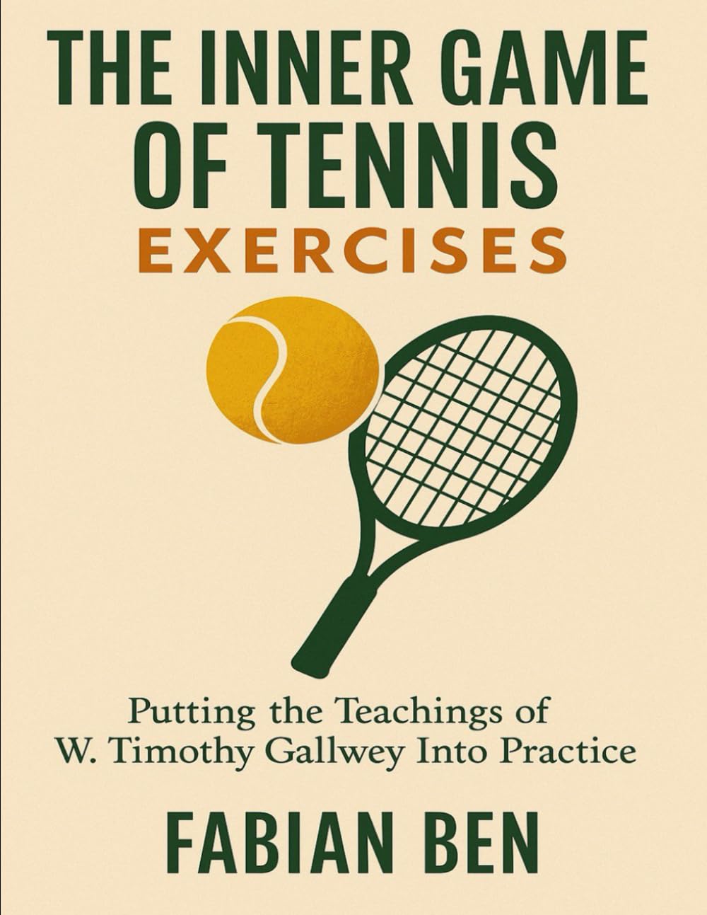 The Inner Game Of Tennis Exercises: Putting the teachings of W. Timothy Gallwey Into Practice