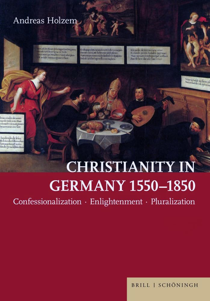 Christianity in Germany 1550–1850: Confessionalization - Enlightenment - Pluralization