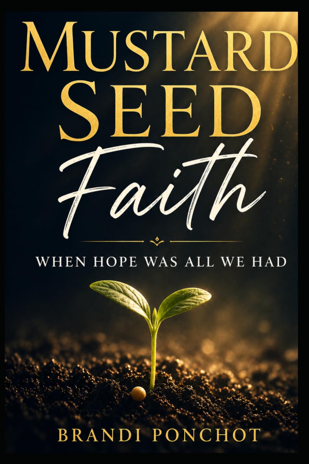 Mustard Seed Faith: When Hope Was All We Had