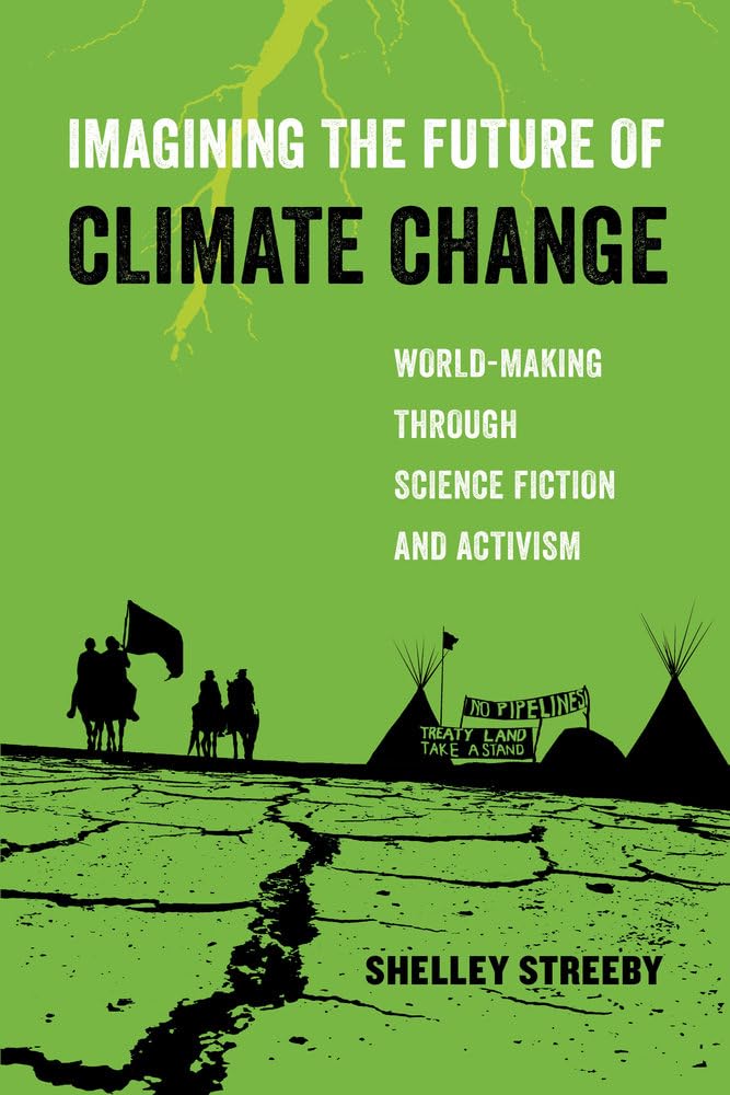 Imagining the Future of Climate Change: World-Making through Science Fiction and Activism (American Studies Now: Critical Histories of the Present) (Volume 5)