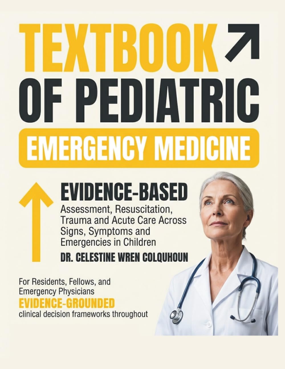 The Textbook of Pediatric Emergency Medicine: Evidence-Based Assessment, Resuscitation, Trauma, and Acute Care Across Signs, Symptoms, and Medical Emergencies in Children