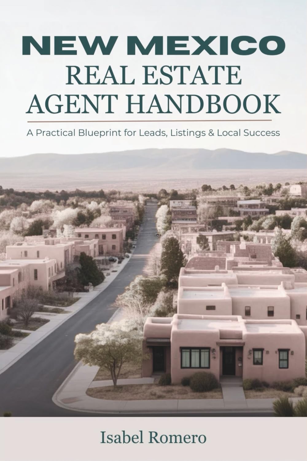 New Mexico Real Estate Agent Handbook: A Practical Blueprint for Leads, Listings & Local Success