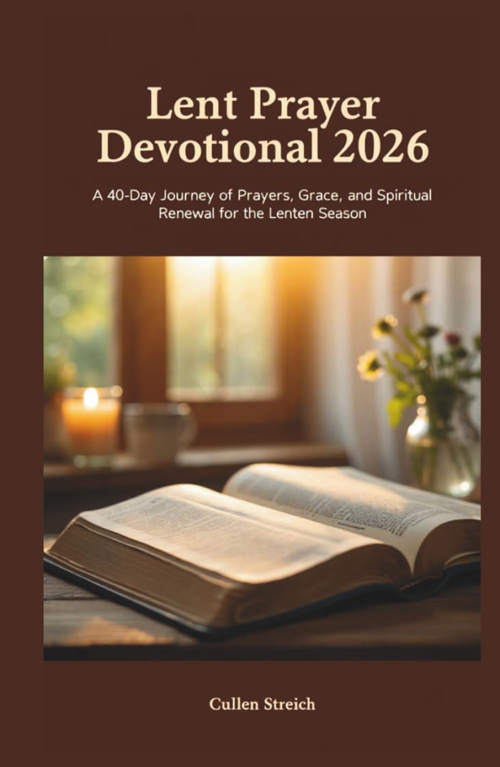 Lent prayer devotional 2026: A 40 day journey of prayers,grace,and spiritual renewal for the Lenten season