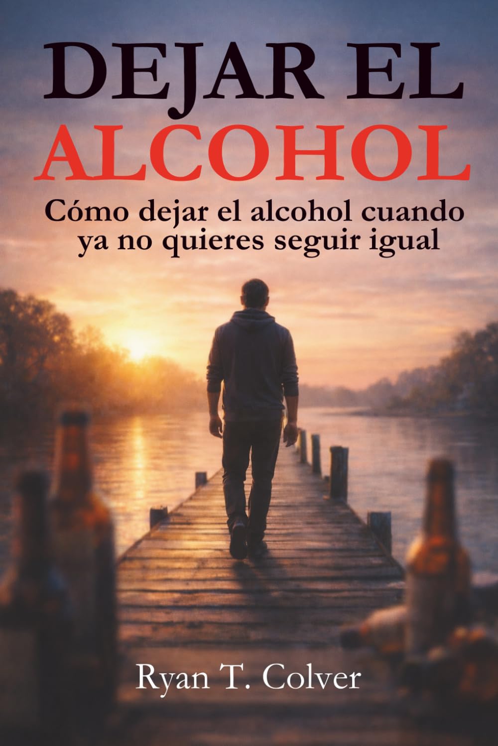 Dejar el Alcohol: Cómo dejar el alcohol cuando ya no quieres seguir igual