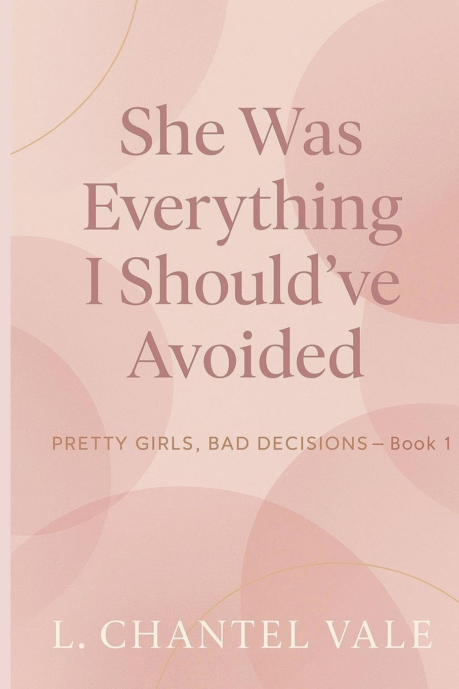 She Was Everything I Should've Avoided: 1 (Pretty Girls, Bad Decisions)