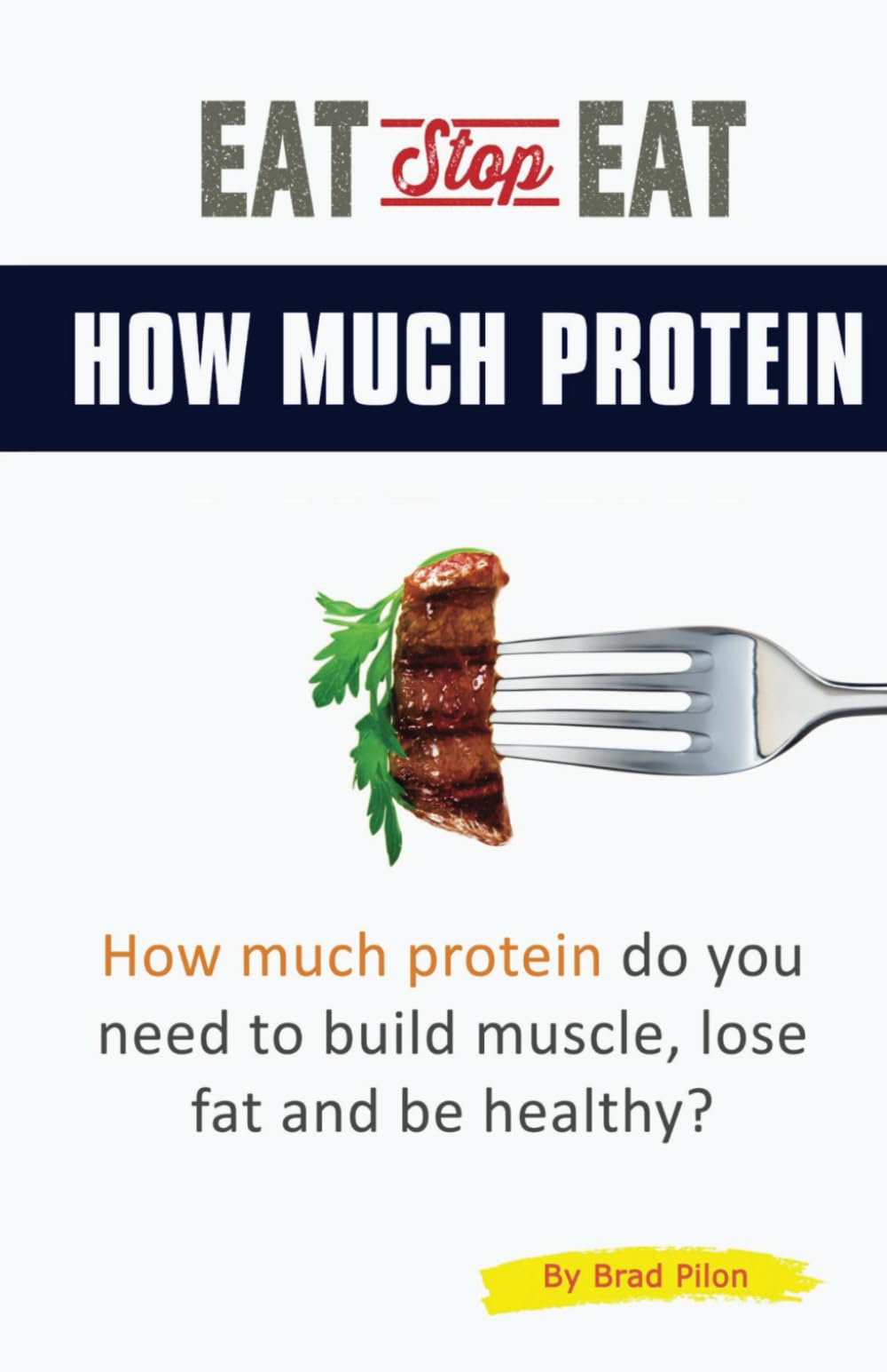 Eat Stop Eat How Much Protein: How much protein do you need to build muscle, lose fat and be healthy?