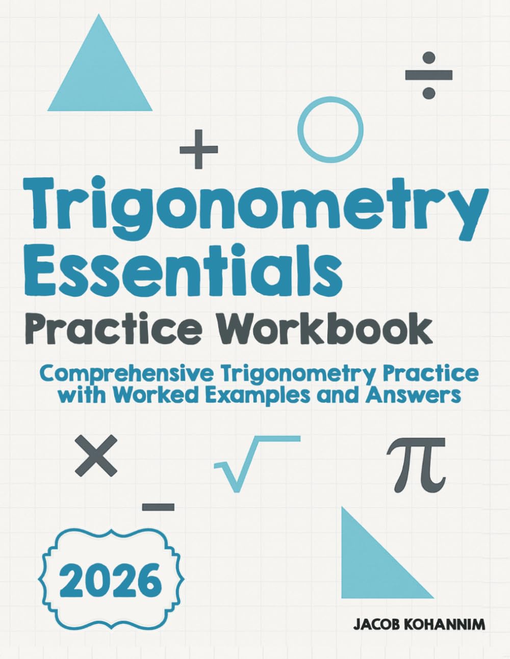 Trigonometry Essentials Practice Workbook: Comprehensive Trigonometry Practice with Worked Examples and Answers
