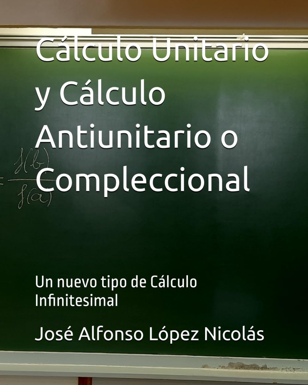 Cálculo Unitario y Cálculo Antiunitario o Compleccional: Un nuevo tipo de Cálculo Infinitesimal