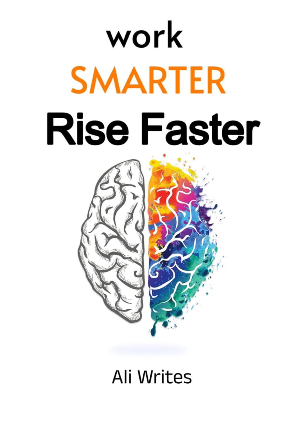 Work Smarter, Rise Faster: A Practical Career & Productivity System for Professionals Who Want More Results Without Burnout
