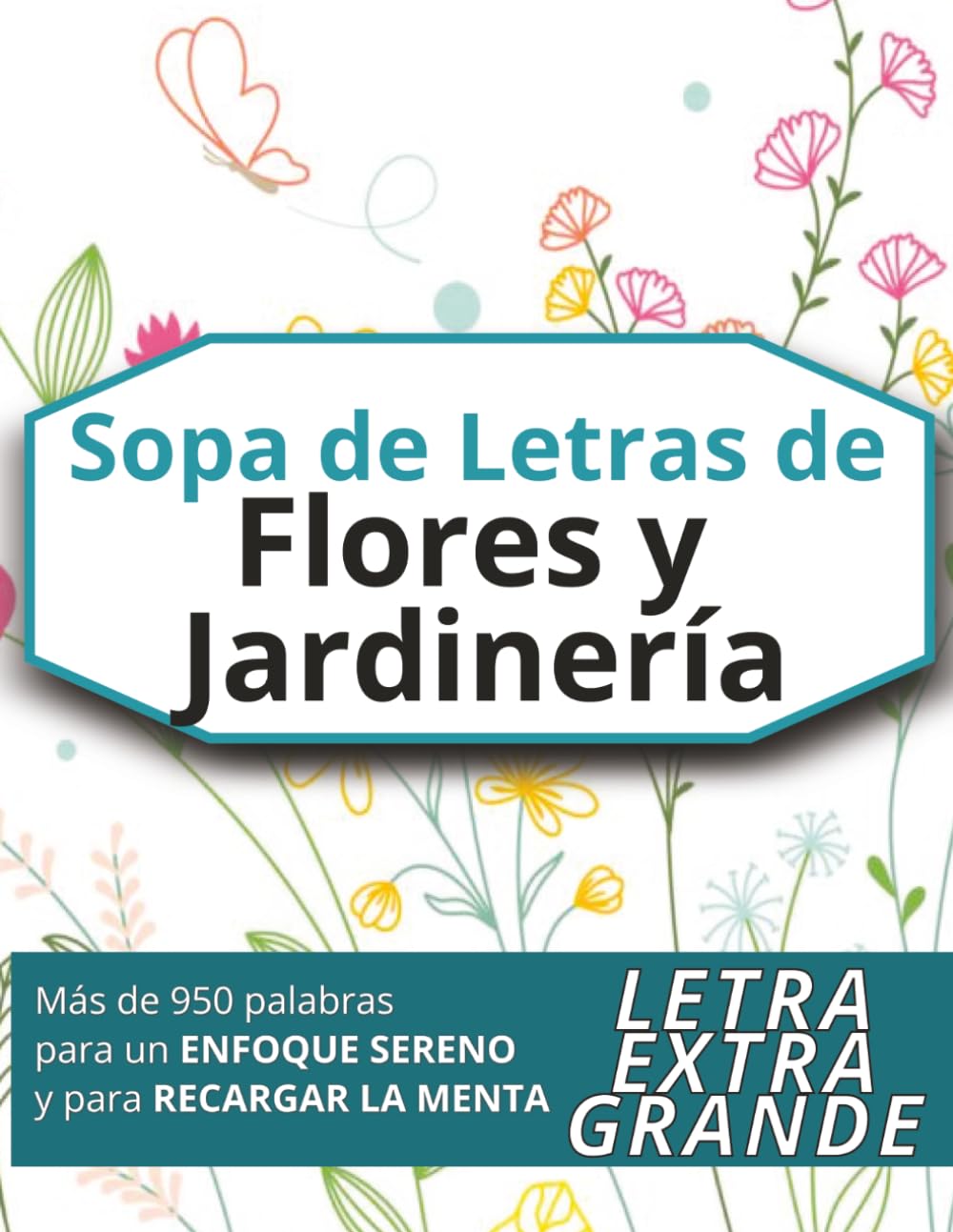 Sopa de Letras de Flores y Jardinería: Puzzles en letra grande inspirados en flores, jardines, huerto, plantas de interior y términos de naturaleza relajante (adolescentes, adultos y mayores)