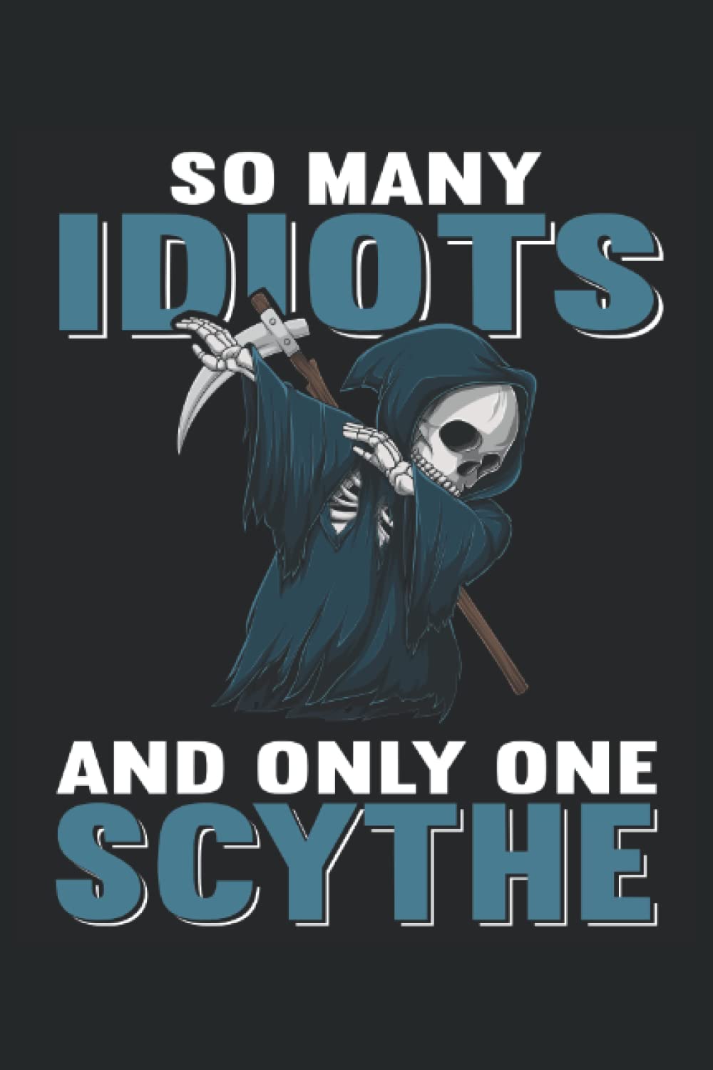 So many idiots and only one scythe Notebook 6x9 (approx. A5 ) 120 lined pages: So many idiots and only a Sense Notebook 120 pages lined for the office, school and university or university