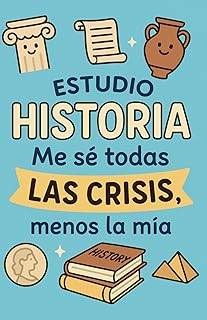 Libreta para historiadores – 130 páginas - Frase “Estudio Historia: Me sé todas las crisis, menos la mía”: Cuaderno A5, ta...