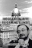 Judge Aaron Jaffe: Reforming Illinois
