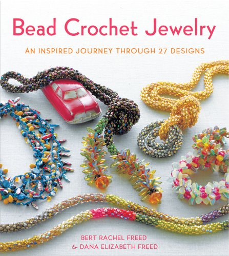 Bead Crochet Jewelry: An Inspired Journey Through 27 Designs (Knit & Crochet)